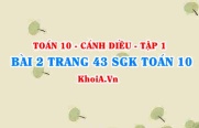 Bài 2 trang 43 SGK Toán 10 tập 1 Cánh Diều